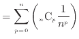 $\displaystyle = \sum^n_{p=0}\left({}_n \mathrm{C}_p \frac{1}{n^p} \right)$