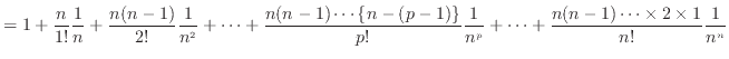 $\displaystyle = 1 + \frac{n}{1!}\frac{1}{n} + \frac{n(n-1)}{2!}\frac{1}{n^2} + ...
...{p!}\frac{1}{n^p} + \cdots + \frac{n(n-1)\cdots\times2\times1}{n!}\frac{1}{n^n}$