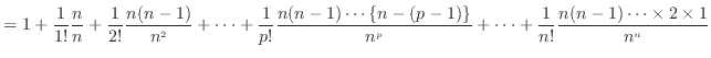 $\displaystyle = 1 + \frac{1}{1!}\frac{n}{n} + \frac{1}{2!}\frac{n(n-1)}{n^2} + ...
...\{n-(p-1)\}}{n^p} + \cdots + \frac{1}{n!}\frac{n(n-1)\cdots\times2\times1}{n^n}$