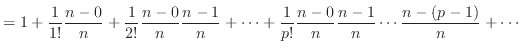 $\displaystyle = 1 + \frac{1}{1!}\frac{n-0}{n} + \frac{1}{2!}\frac{n-0}{n}\frac{...
...\cdots + \frac{1}{p!}\frac{n-0}{n}\frac{n-1}{n}\cdots\frac{n-(p-1)}{n} + \cdots$