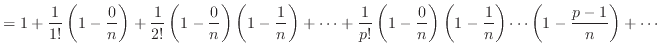 $\displaystyle = 1 + \frac{1}{1!}\left(1-\frac{0}{n}\right) + \frac{1}{2!}\left(...
...{n}\right)\left(1-\frac{1}{n}\right)\cdots\left(1-\frac{p-1}{n}\right) + \cdots$