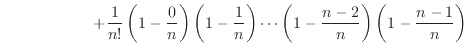 $\displaystyle \hspace{20mm} + \frac{1}{n!}\left(1-\frac{0}{n}\right)\left(1-\frac{1}{n}\right)\cdots\left(1-\frac{n-2}{n}\right)\left(1-\frac{n-1}{n}\right)$