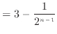 $\displaystyle = 3 - \frac{1}{2^{n-1}}$