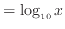 $\displaystyle = \log_{10} x$