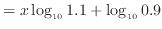 $\displaystyle = x \log_{10} 1.1 + \log_{10} 0.9$