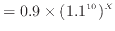 $\displaystyle = 0.9 \times (1.1^{10})^X$