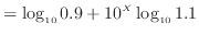$\displaystyle = \log_{10} 0.9 + 10 ^X \log_{10} 1.1$