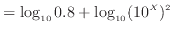 $\displaystyle = \log_{10} 0.8 + \log_{10} (10 ^X )^2$