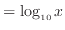 $\displaystyle = \log_{10} x$