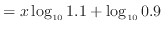 $\displaystyle = x \log_{10} 1.1 + \log_{10} 0.9$