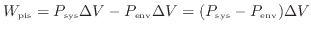 $\displaystyle W_{\rm pis} = P_{\rm sys} \Delta V - P_{\rm env} \Delta V = (P_{\rm sys} - P_{\rm env}) \Delta V
$