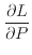 $\displaystyle \if 11 \dfrac{\partial L}{\partial P} \else \dfrac{\partial^{1} L}{\partial P^{1}} \fi$