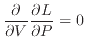 $\displaystyle \if 11 \dfrac{\partial }{\partial V} \else \dfrac{\partial^{1} }{...
...ac{\partial L}{\partial P} \else \dfrac{\partial^{1} L}{\partial P^{1}} \fi = 0$