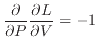 $\displaystyle \if 11 \dfrac{\partial }{\partial P} \else \dfrac{\partial^{1} }{...
...{\partial L}{\partial V} \else \dfrac{\partial^{1} L}{\partial V^{1}} \fi = - 1$