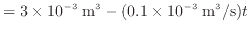 $\displaystyle = 3 \times 10^{-3} \; {\rm m^3} - (0.1 \times 10^{-3} \; {\rm m^3/s}) t$