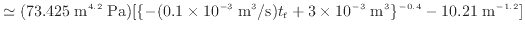 $\displaystyle \simeq (73.425 \; {\rm m^{4.2} \; Pa}) [\{-(0.1 \times 10^{-3} \;...
...})t_{\rm f} + 3 \times 10^{-3} \; {\rm m^3}\}^{-0.4} - 10.21 \; {\rm m^{-1.2}}]$