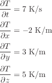 \pdif{T}{t} &= 7 \text{ K/s}\pdif{T}{x} &= - 2 \text{ K/m}\pdif{T}{y} &= 3 \text{ K/m}\pdif{T}{z} &= 5 \text{ K/m}