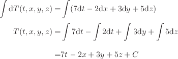 \int \dif T(t, x, y, z) =& \int (7 \dif t - 2 \dif x + 3 \dif y ......t + \int 3 \dif y + \int 5 \dif z=& 7 t - 2 x + 3 y + 5 z + C