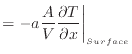 $\displaystyle = - a \dfrac{A}{V} \dfrac{\partial T}{\partial x} \bigg \vert _{Surface}$