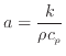 $\displaystyle a = \frac{k}{\rho c_p}$