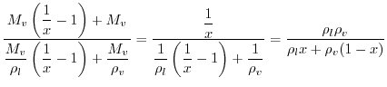 $\displaystyle \dfrac{m_v\left( \dfrac{1}{x} - 1 \right) + m_v}{\dfrac{m_v}{\rho...... \right) + \dfrac{1}{\rho_v}} = \dfrac{\rho_l \rho_v}{\rho_l x + \rho_v (1-x)}$