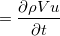 $\displaystyle =   \dfrac {\partial \rho V u}{\partial t} \nonumber  $