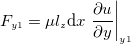 $\displaystyle  F_{y1} = \mu l_ z \mathrm{d}x \left.   \dfrac {\partial u}{\partial y} \right|_{y1} \nonumber  $