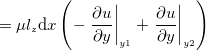 $\displaystyle = \mu l_ z \mathrm{d}x \left( - \left.   \dfrac {\partial u}{\partial y} \right|_{y1} + \left.   \dfrac {\partial u}{\partial y} \right|_{y2} \right) \label{eq-Forcey}  $