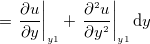 $\displaystyle = \left.   \dfrac {\partial u}{\partial y} \right|_{y1} + \left.  \dfrac {\partial ^{2} u}{\partial y^{2}} \right|_{y1} \mathrm{d}y  $