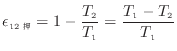 $\displaystyle \epsilon_{12} = 1 - \frac{T_2}{T_1} = \frac{T_1 - T_2}{T_1}$