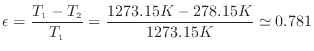 $\displaystyle \epsilon = \frac{T_1 - T_2}{T_1} = \frac{1273.15 K - 278.15 K}{1273.15 K} \simeq 0.781
$