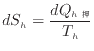 $\displaystyle dS_h = \frac{dQ_{h}}{T_h}
$