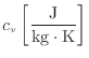 $ c_v \left [\dfrac{\rm J}{\rm kg \cdot K} \right ]$