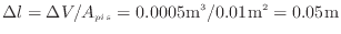 $\displaystyle \Delta l = \Delta V / A_{pis} = 0.0005 {\rm m^3} / 0.01 {\rm m^2} = 0.05 {\rm m}
$