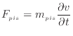 $\displaystyle F_{pis} = m_{pis} \frac{\partial v}{\partial t}
$