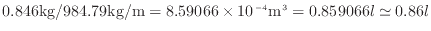 $ 0.846 {\rm kg} / 984.79 {\rm kg/m} = 8.59066 \times 10^{-4} {\rm m}^3 = 0.859066 l \simeq 0.86 l$