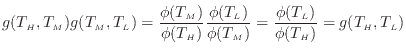 $\displaystyle g(T_H, T_M) g(T_M, T_L) = \frac{\phi(T_M)}{\phi(T_H)} \frac{\phi(T_L)}{\phi(T_M)} = \frac{\phi(T_L)}{\phi(T_H)} = g(T_H, T_L)
$