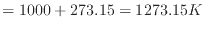 $\displaystyle = 1000 + 273.15 = 1273.15 K$