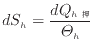 $\displaystyle dS_h = \frac{dQ_{h}}{\varTheta_h}
$