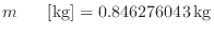 $ m_ \: {\rm [kg]} = 0.846276043 \: {\rm kg}$