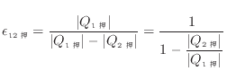 $\displaystyle \epsilon_{12} = \frac{ \vert Q_{1 } \vert }{ \vert Q_{1 } \...
...} = \frac{ 1 }{ 1 - \dfrac{ \vert Q_{2 } \vert }{ \vert Q_{1 } \vert } }
$