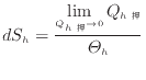 $\displaystyle dS_h = \dfrac{\displaystyle \lim_{Q_{h} \to 0} Q_{h}}{\varTheta_h}
$