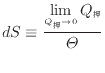 $\displaystyle dS \equiv \frac{\displaystyle \lim_{Q_{} \to 0} Q_}{\varTheta}$