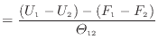$\displaystyle = \frac{ ( U_1 - U_2 ) - ( F_1 - F_2 ) }{\varTheta_{12}}$
