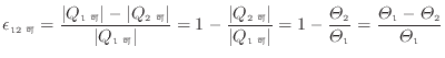 $\displaystyle \epsilon_{12可} = \frac{ \vert Q_{1 可} \vert - \vert Q_{2 可}...
...\frac{\varTheta_2}{\varTheta_1} = \frac{\varTheta_1 - \varTheta_2}{\varTheta_1}$