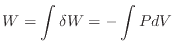 $\displaystyle W = \int \delta W = - \int P d V
$