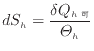 $\displaystyle dS_h = \dfrac{\delta Q_{h可}}{\varTheta_h}
$