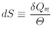 $\displaystyle dS \equiv \frac{\delta Q_可}{\varTheta}$