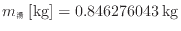 $ m_湯 \: {\rm [kg]} = 0.846276043 \: {\rm kg}$