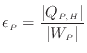 $\displaystyle \epsilon_P = \frac{ \vert Q_{P, H} \vert }{ \vert W_P \vert }$